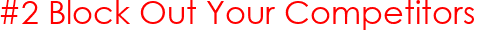 #2 Block Out Your Competitors