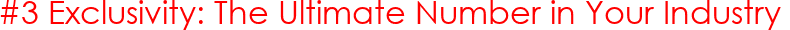 #3 Exclusivity: The Ultimate Number in Your Industry