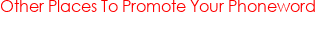 Other Places To Promote Your Phoneword